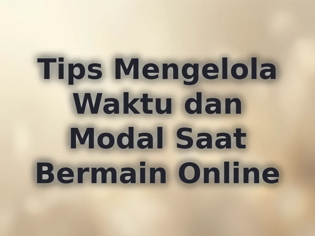 Tips Mengelola Waktu dan Modal Saat Bermain Online
